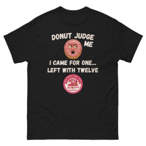 Donut Judge Me Tee - Free Donut for LIFE!