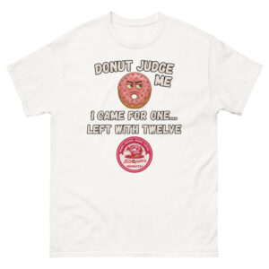 Donut Judge Me Tee - Free Donut for LIFE!